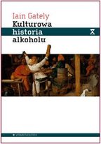 Kulturowa historia alkoholu Gately Iain