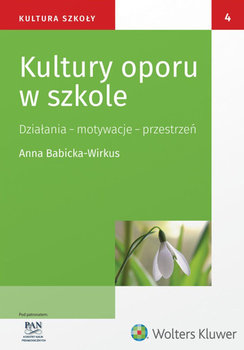 Kultury oporu w szkole. Działania, motywacja, przestrzeń - Dudzikowa Maria, Bochno Ewa, Babicka-Wirkus Anna