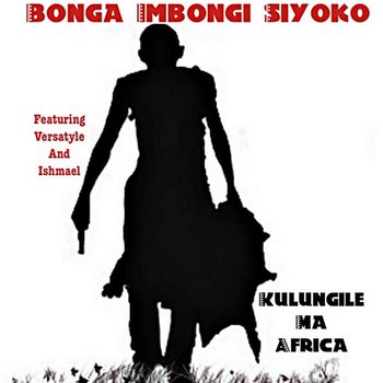 Kulungile Ma Africa - Bonga Imbongi Siyoko feat. Ishmael, Versatyle
