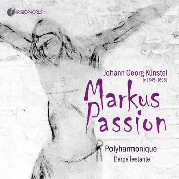 Kunstel: Saint Mark Passion - Polyharmonique, L'Arpa Festante