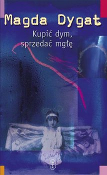 Kupić dym, sprzedać mgłę - Dygat Magda