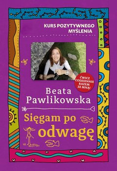 Kurs pozytywnego myślenia. Sięgam po odwagę - Pawlikowska Beata