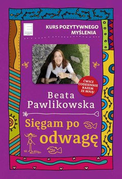 Kurs pozytywnego myślenia. Sięgam po odwagę - Pawlikowska Beata