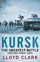 Kursk: The Greatest Battle Lloyd Clark