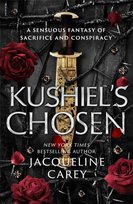 Kushiel's Chosen: a Fantasy Romance Full of Intrigue and Betrayal Carey Jacqueline