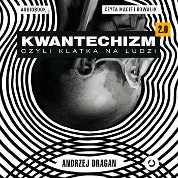 Kwantechizm 2.0, czyli klatka na ludzi - audiobook - Dragan Andrzej