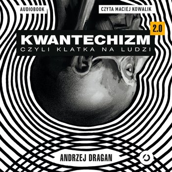 Kwantechizm 2.0, czyli klatka na ludzi - Dragan Andrzej
