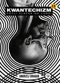 Kwantechizm 2.0, czyli klatka na ludzi - Dragan Andrzej