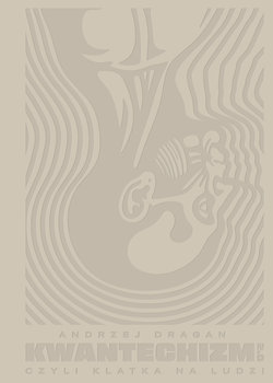 Kwantechizm 2.0, czyli klatka na ludzi  - Dragan Andrzej