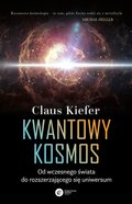 Kwantowy kosmos. Od wczesnego świata do rozszerzającego się uniwersum&nbsp;-&nbsp;Kiefer Claus