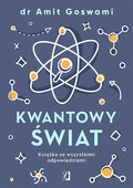 Kwantowy świat. Książka ze wszystkimi odpowiedziami&nbsp;-&nbsp;Goswami Amit