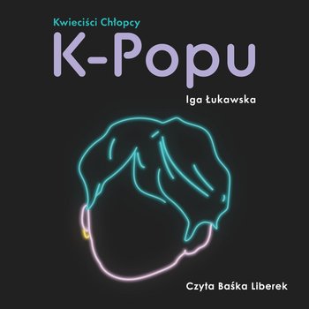 Kwieciści chłopcy k-popu - Łukawska Iga