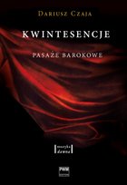 Kwintesencje. Pasaże barokowe Czaja Dariusz