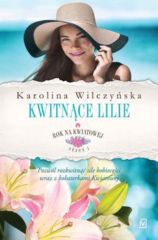 Kwitnące lilie. Rok na Kwiatowej. Tom 6 - Wilczyńska Karolina
