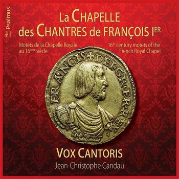 La Chapelle Des Chantres De François 1er - Vox Cantoris