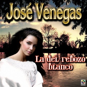 La Del Rebozo Blanco - Jose Venegas