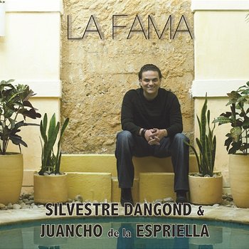 La Fama - Silvestre Dangond, Juancho De La Espriella