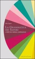 La Grammatica Dei Sapori E Delle Loro Infinite Combinazioni