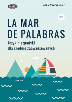 La mar de palabras. Język hiszpański dla średnio zaawansowanych - Wawrykowicz Anna