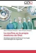 La morfina es la propia medicina de Dios - Rodriguez Rodriguez Aliosvi A., Rodriguez Rodriguez Ruben