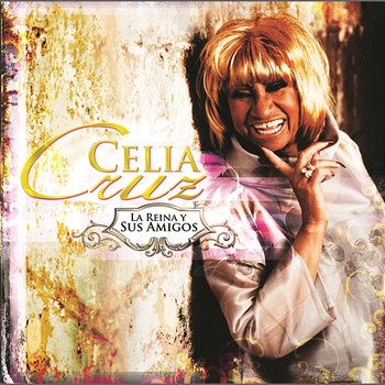 La Reina Y Sus Amigos - Celia Cruz