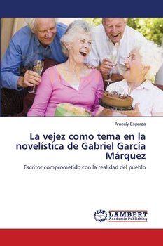 La vejez como tema en la novelística de Gabriel García Márquez - Esparza Aracely