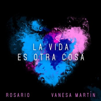 La Vida Es Otra Cosa - Rosario feat. Vanesa Martín