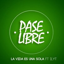 La Vida Es Una Sola Pase Libre