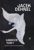 Łabędzie. Tom 1-2 - Dehnel Jacek