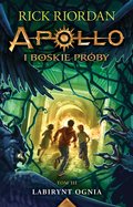 Labirynt ognia. Apollo i boskie próby. Tom 3&nbsp;-&nbsp;Riordan Rick