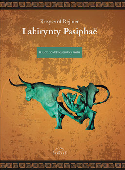 Labirynty Pasiphae. Klucz do dekonstrukcji mitu - Rejmer Krzysztof