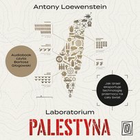 Laboratorium Palestyna. Jak Izrael eksportuje technologię przemocy na cały świat - audiobook
