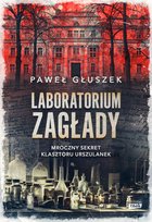 Laboratorium zagłady. Mroczny sekret klasztoru urszulanek - ebook epub