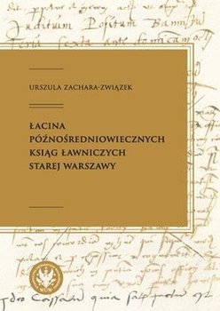 Łacina późnośredniowiecznych ksiąg ławniczych Starej Warszawy - Zachara-Związek Urszula