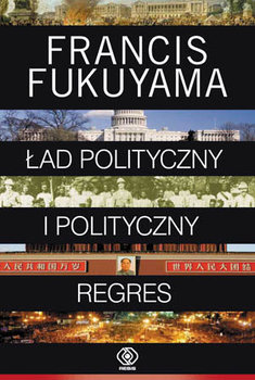 Ład polityczny i polityczny regres. Tom 2 - Fukuyama Francis