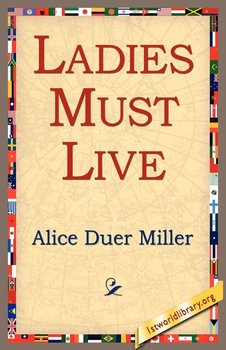 Ladies Must Live - Miller Alice Duer