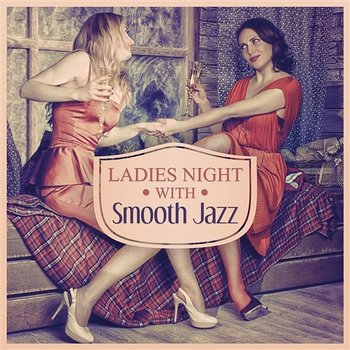 Ladies Night with Smooth Jazz: Funky Buddha Piano Jazz Melodies to Chill, Restaurant and Bar Music, Instrumental Cocktail Party Time - Jazz Piano Bar Academy