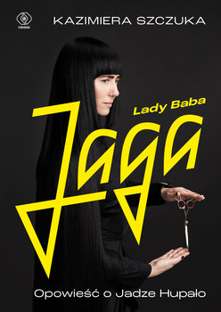 Lady Baba Jaga. Opowieść o Jadze Hupało  - Szczuka Kazimiera