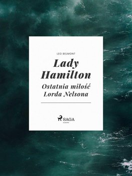 Lady Hamilton. Ostatnia miłość Lorda Nelsona - Belmont Leo