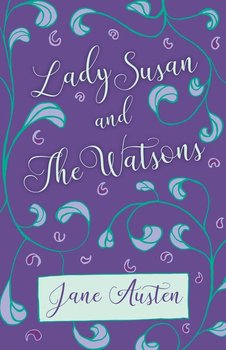 Lady Susan and The Watsons - Austen Jane