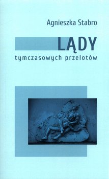 Lądy tymczasowych przelotów - Stabro Agnieszka