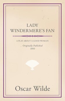 Lady Windermere's Fan - A Play about a Good Woman - Wilde Oscar