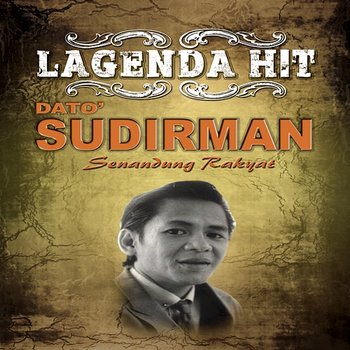 Lagenda Hit Senandung Rakyat - Dato' Sudirman