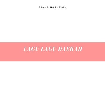 Lagu Lagu Daerah - Diana Nasution