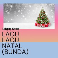 Lagu Lagu Natal (Bunda) Lolypop Group