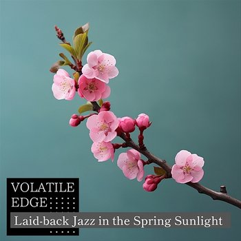 Laid-back Jazz in the Spring Sunlight - Volatile Edge