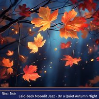 Laid-back Moonlit Jazz-On a Quiet Autumn Night Nina Noir