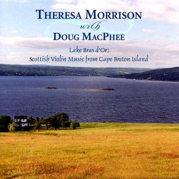 Lake Bras D'Or: Scottish Violin Music From Cape Breton Island - Theresa Morrison feat. Doug MacPhee