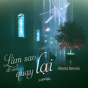 Làm Sao Để Anh Quay Lại - Lương