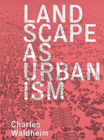 Landscape as Urbanism: A General Theory Waldheim Charles